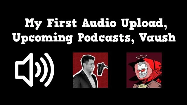 First Audio Upload, Upcoming Podcasts, Vaush