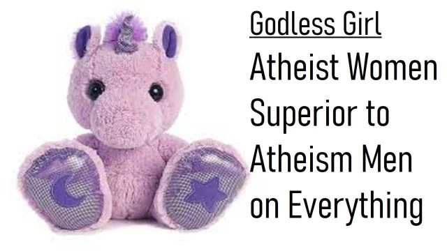 #GodlessGirl - Atheist Women Superior to Atheism Men on Everything