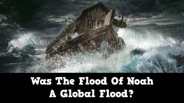 Was The Flood Of Noah A Global Flood?