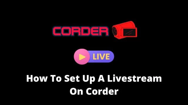 How To Set Up A Livestream On Corder