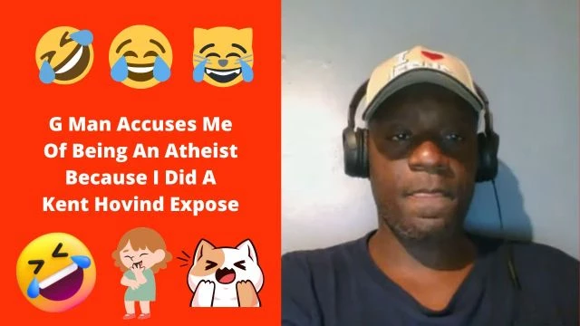 G Man Accuses Me Of Being An Atheist Because I Did A Kent Hovind Expose