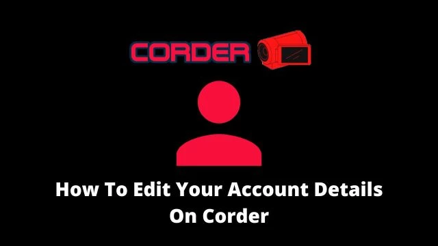How To Edit Your Account Details On Corder
