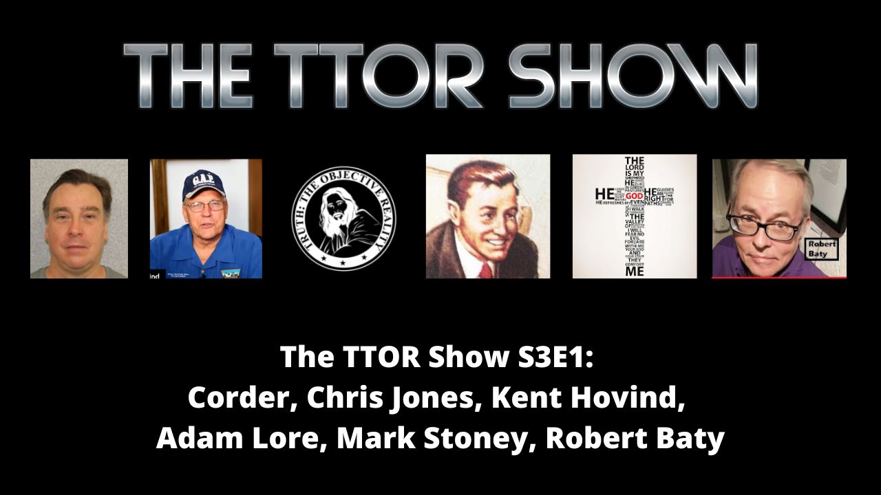 The TTOR Show S3E1: Corder, Chris Jones, Kent Hovind, Adam Lore, Mark Stoney, Robert Baty