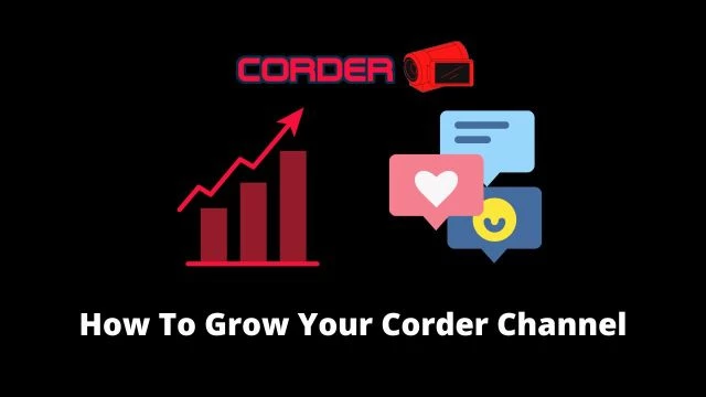 How To Grow Your Corder Channel