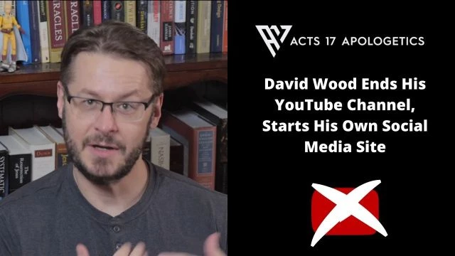 David Wood Ends His YouTube Channel, Starts His Own Social Media Site