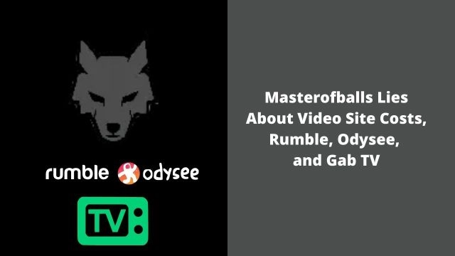 Masterofballs Lies About Video Site Costs Rumble Odysee And Gab TV