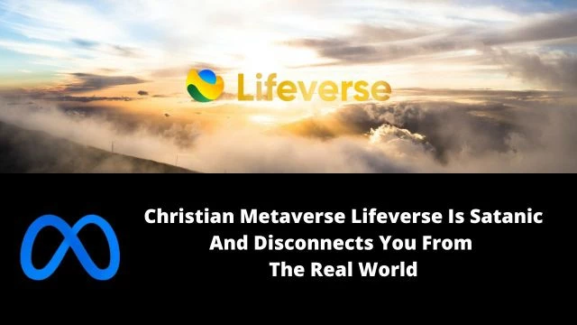 Christian Metaverse Lifeverse Is Satanic And Disconnects You From The Real World