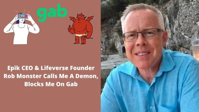 Epik CEO & Lifeverse Founder Rob Monster Calls Me A Demon, Blocks Me On Gab