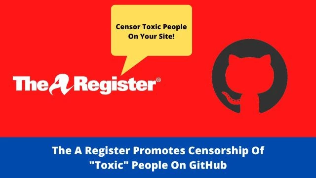 The A Register Promotes Censorship Of ''Toxic'' People On GitHub