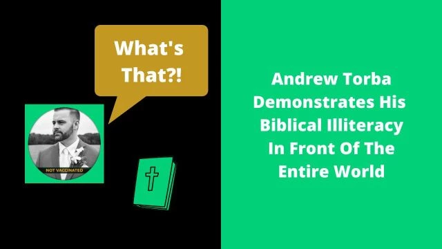 Andrew Torba Demonstrates His Biblical Illiteracy In Front Of The Entire World