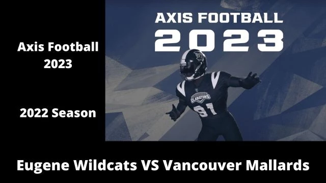 Axis Football 2023 | Franchise Mode 2022 Season | Game 2:  Eugene Wildcats VS Vancouver Mallards