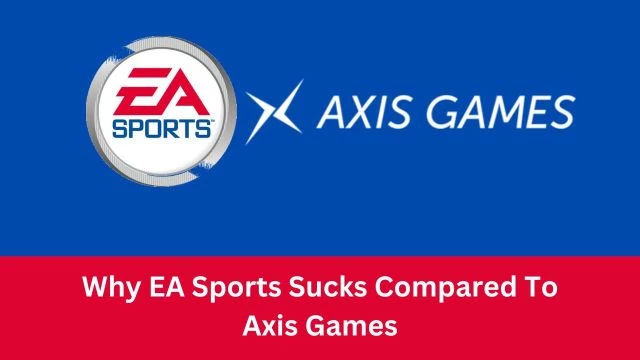 Why EA Sports Sucks Compared To Axis Games