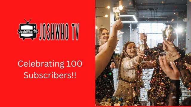 Celebrating 100 Subscribers on JoshWho TV!!