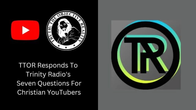 TTOR Responds To Trinity Radio's Seven Questions For Christian YouTubers