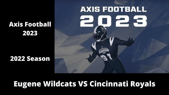 Axis Football 2023 | Franchise Mode 2022 Season | Game 10:  Eugene Wildcats VS Cincinnati Royals