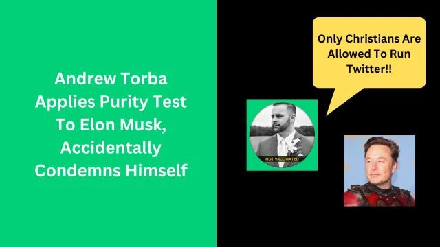 Andrew Torba Applies Purity Test To Elon Musk, Accidentally Condemns Himself