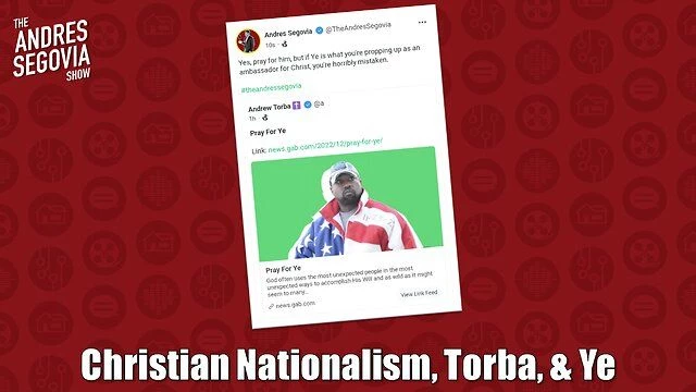 A Discussion About Christian Nationalism, Andrew Torba, & ''Ye'' aka Kanye West