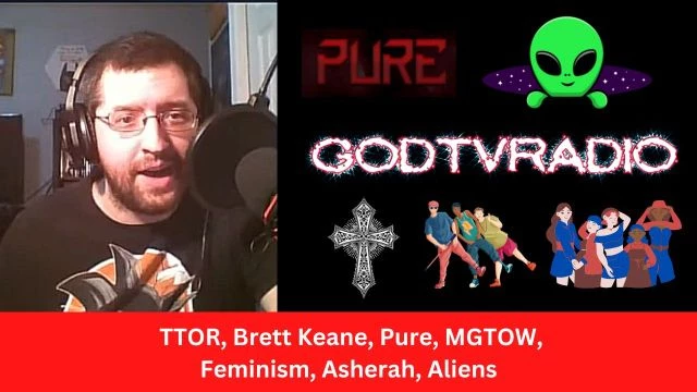 TTOR, Brett Keane, Pure, MGTOW, Feminism, Asherah, Aliens  | GodTVRadio