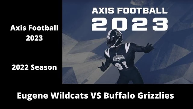 Axis Football 2023 | Franchise Mode 2022 Season | Game 16:  Eugene Wildcats VS Buffalo Grizzlies