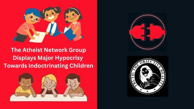 The Atheist Network Group Displays Major Hypocrisy Towards Indoctrinating Children