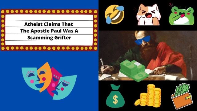 Crazy Comment Theater | Atheist Claims That The Apostle Paul Was A Scamming Grifter