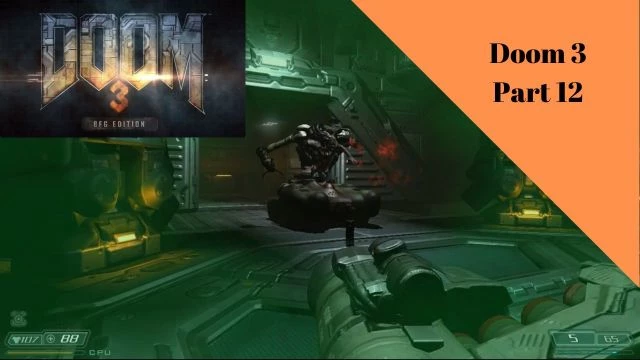 Doom 3: BFG Edition | Doom 3: Part 12 (YOU'RE BUTT-UGLY, SARGE!!)
