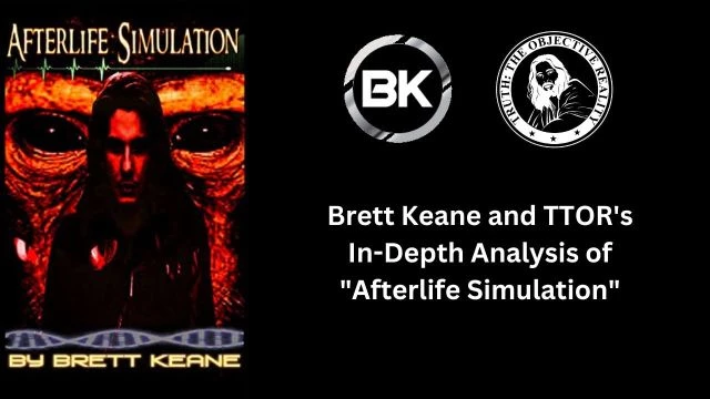Brett Keane and TTOR's In-Depth Analysis of ''Afterlife Simulation''