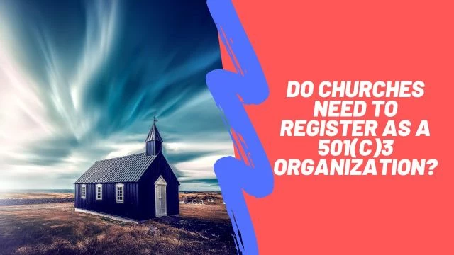 Do Churches Need To Register As A 501(c)3 Organization?