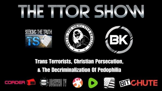 The TTOR Show S3E6: Trans Terrorists, Christian Persecution, & The Decriminalization Of Pedophilia