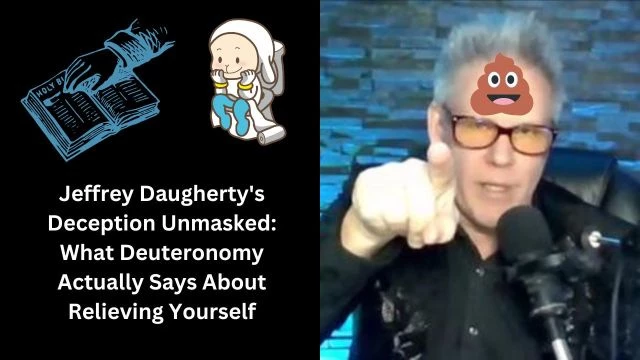 Jeffrey Daugherty's Deception Unmasked: What Deuteronomy Actually Says About Relieving Yourself