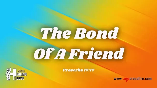 The Bond Of A Friend (11am Service) | Crossfire Healing House