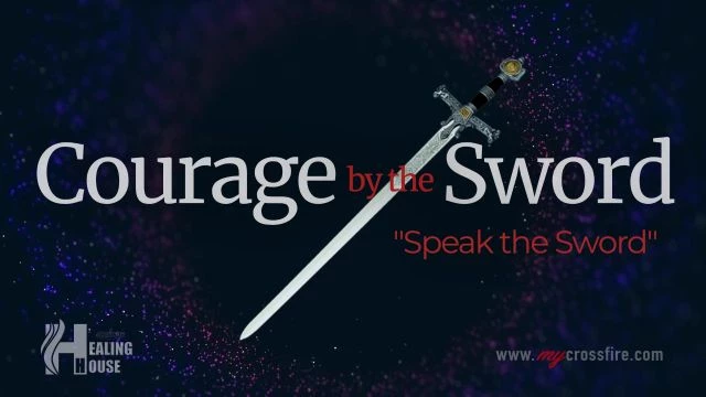 Courage By The Sword | Crossfire Healing House