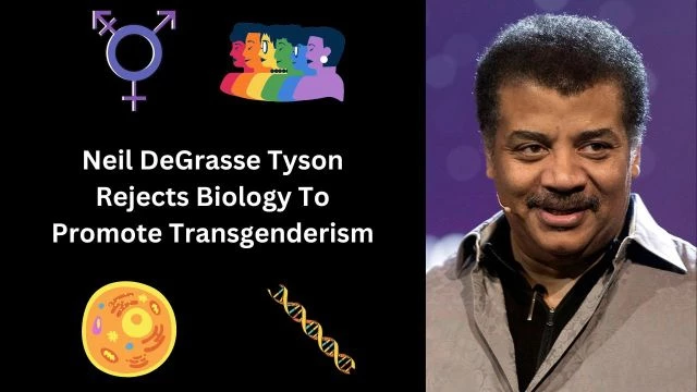 Neil DeGrasse Tyson Rejects Biology To Promote Transgenderism