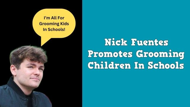 Nick Fuentes Promotes Grooming Children In Schools