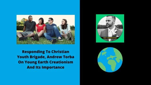 Responding To Christian Youth Brigade, Andrew Torba On Young Earth Creationism And Its Importance