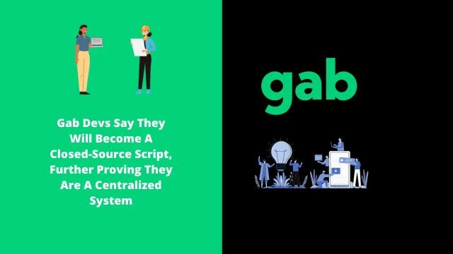 Gab Devs Say They Will Become A Closed-Source Script, Further Proving They Are A Centralized System