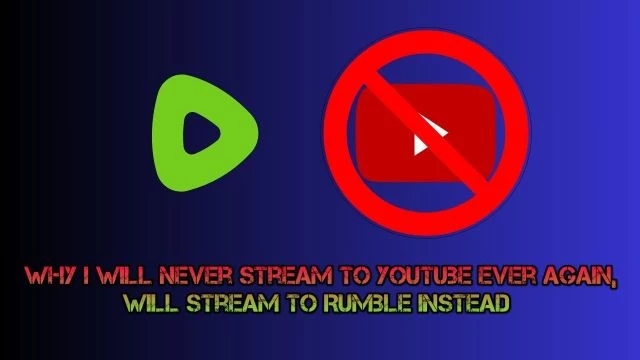 Why I Will Stream To Rumble Instead Of YouTube
