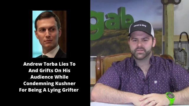 Andrew Torba Lies To And Grifts On His Audience While Condemning Kushner For Being A Lying Grifter