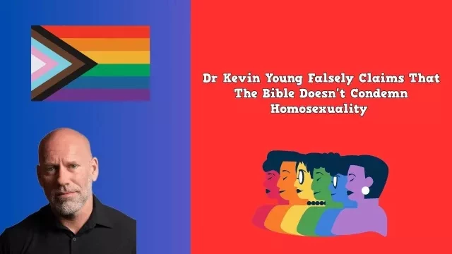Dr Kevin Young Claims The Bible Doesn't Condemn Homosexuality