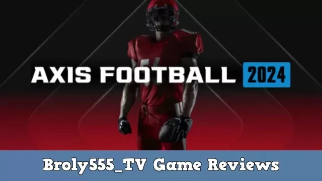 Axis Football 2024 | Broly555_TV Game Reviews (HONEST REVIEW!!)