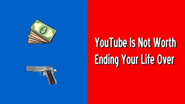 Youtube Is Not Worth Ending Your Life Over