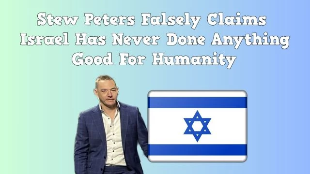 Stew Peters Falsely Claims Israel Has Never Done Anything Good For Humanity