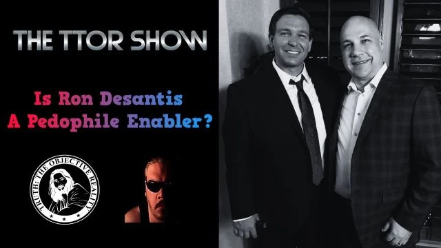 The TTOR Show S4E3: Is Ron Desantis A Pedophile Enabler?