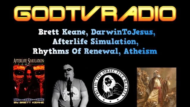 Brett Keane, DarwinToJesus, Afterlife Simulation, Rhythms Of Renewal, Atheism | GodTVRadio