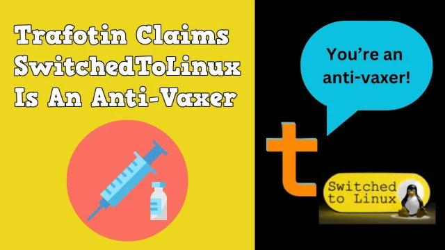 Trafotin Claims SwitchedToLinux Is An Anti-Vaxer