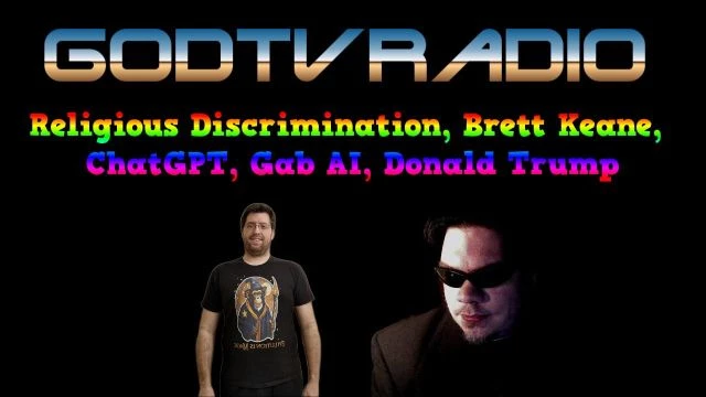 Religious Discrimination, Brett Keane, ChatGPT, Gab AI, Donald Trump | GodTVRadio