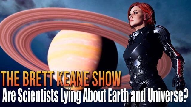 Are Scientists Lying About Earth and Universe? By Brett Keane