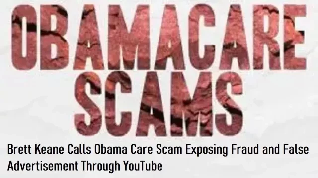Brett Keane Calls Obama Care Scam Exposing Fraud and False Advertisement Through YouTube