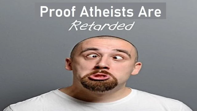 Proof #Atheists Are Retarded By Brett Keane