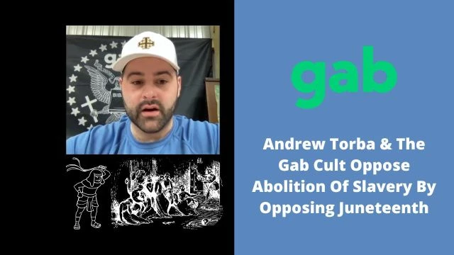 Andrew Torba & Gab Cult Oppose Abolition Of Slavery By Opposing Juneteenth